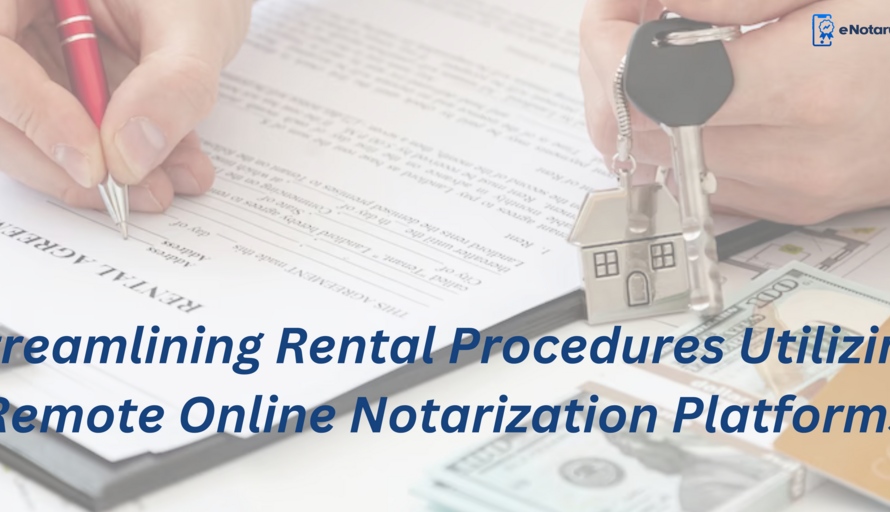 Streamlining Rental Procedures Utilizing Remote Online Notarization Platforms