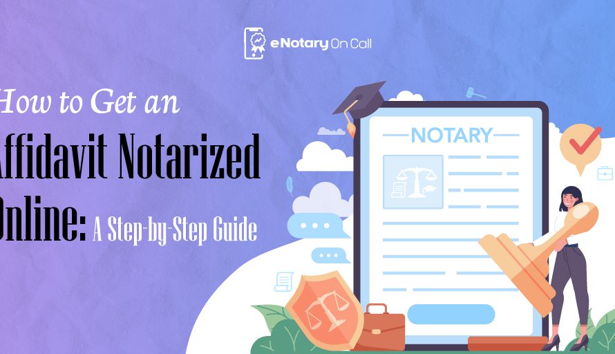 How to Get an Affidavit Notarized Online: A Step-by-Step Guide 