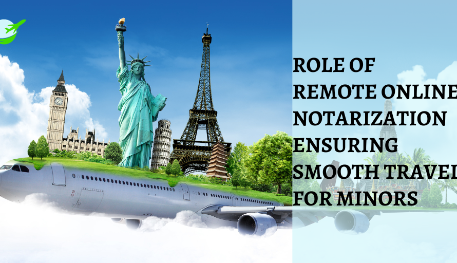 Role of Remote Online Notarization Ensuring Smooth Travel for Minors