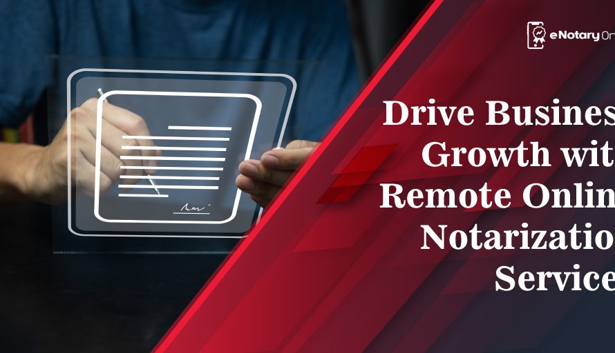 Drive Business Growth with Remote Online Notarization Services