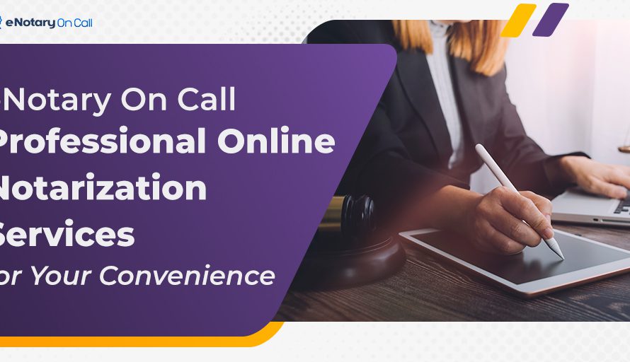 eNotary On Call: Professional Online Notarization Services for Your Convenience