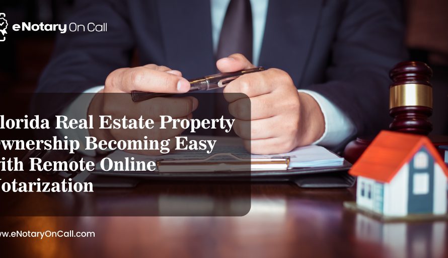 Florida Real Estate Property Ownership Becoming Easy with Remote Online Notarization