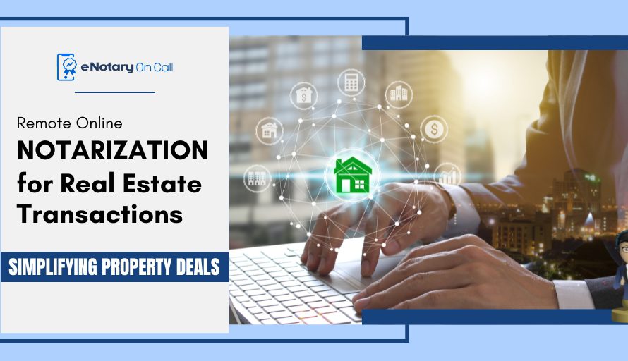 Remote Online Notarization for Real Estate Transactions: Simplifying Property Deals