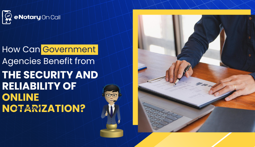 How Can Government Agencies Benefit from the Security and Reliability of Online Notarization?