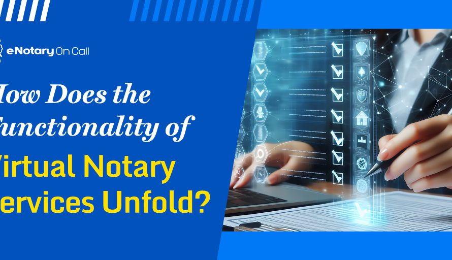How Does the Functionality of Virtual Notary Services Unfold?
