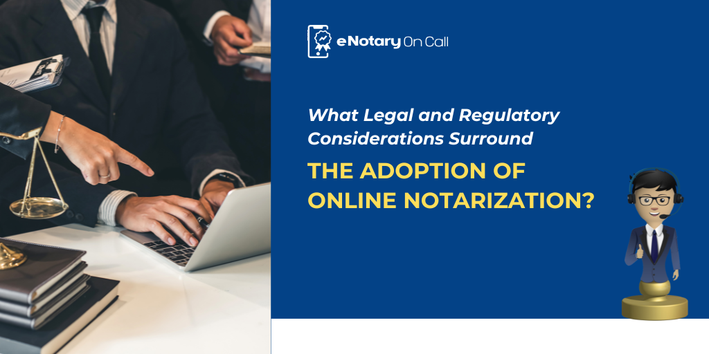 What Legal and Regulatory Considerations Surround the Adoption of Online Notarization?