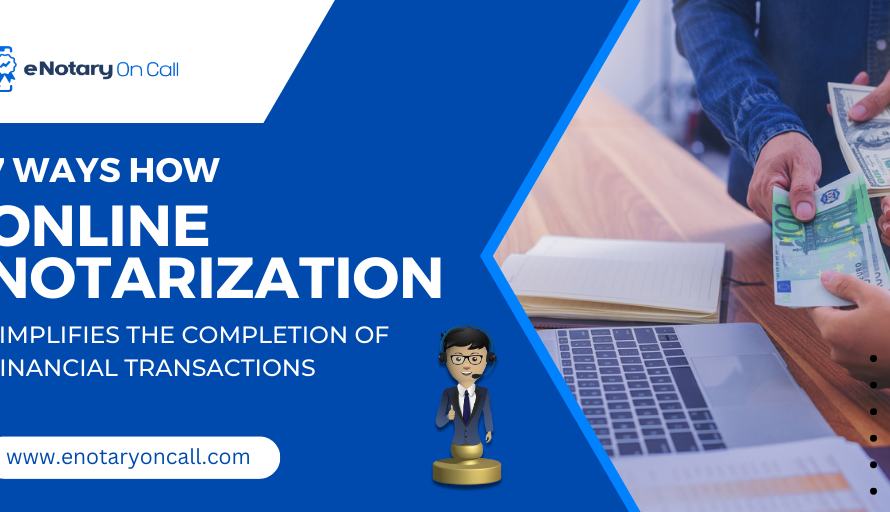 7 Ways How Online Notarization Simplifies the Completion of Financial Transactions
