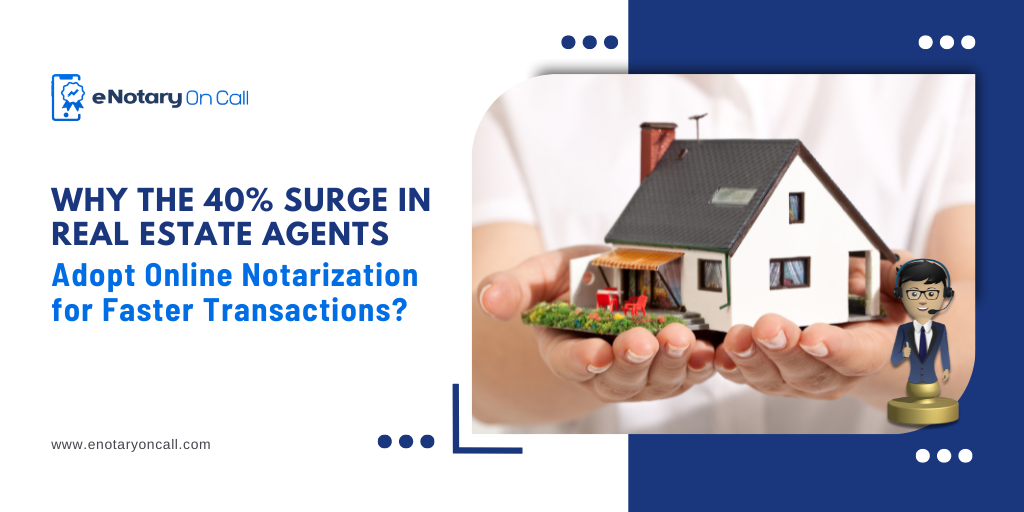 Why the 40% Surge in Real Estate Agents Adopt Online Notarization for Faster Transactions