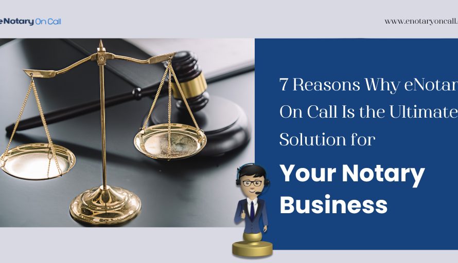 7 Reasons Why eNotary On Call Is the Ultimate Solution for Your Notary Business