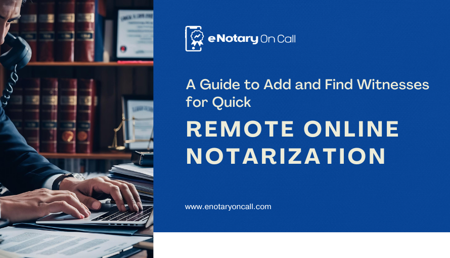 A Guide to Add and Find Witnesses for Quick Remote Online Notarization