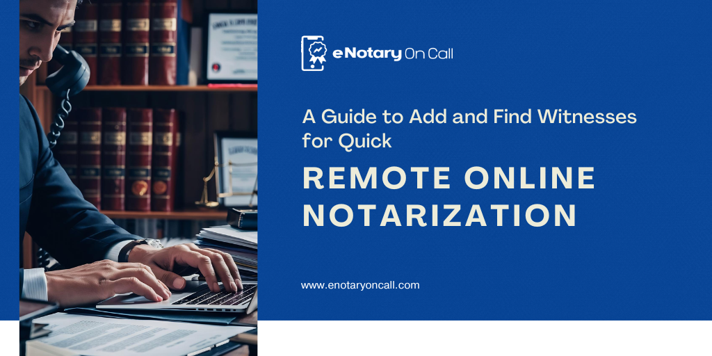 A Guide to Add and Find Witnesses for Quick Remote Online Notarization