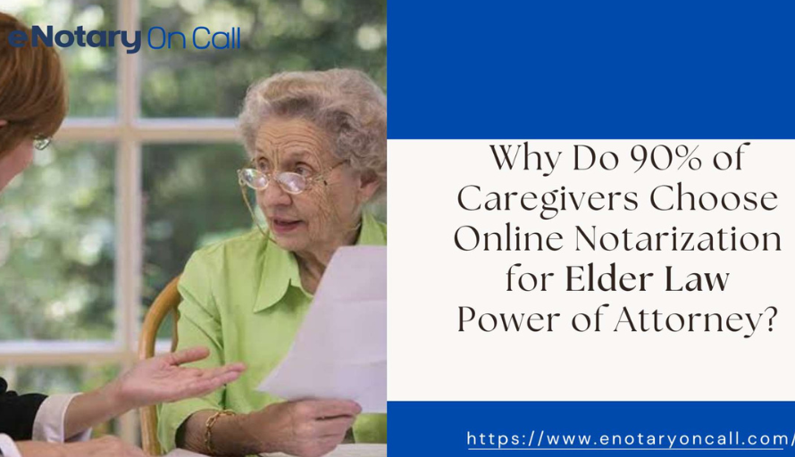 Why Do 90% of Caregivers Choose Online Notarization for Elder Law Power of Attorney?