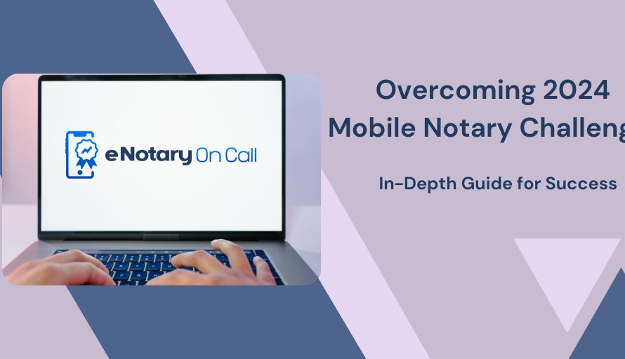 Overcoming 2024 Mobile Notary Challenges: In-Depth Guide for Success