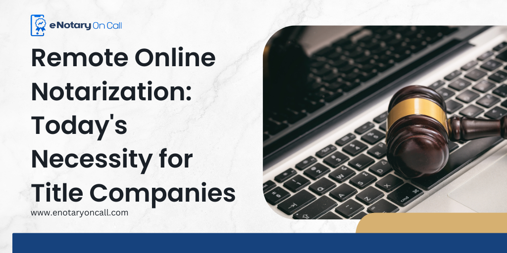 Remote Online Notarization: Today’s Necessity for Title Companies