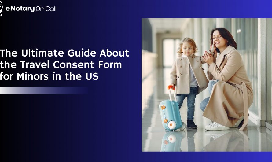 The Ultimate Guide About the Travel Consent Form for Minors in the US