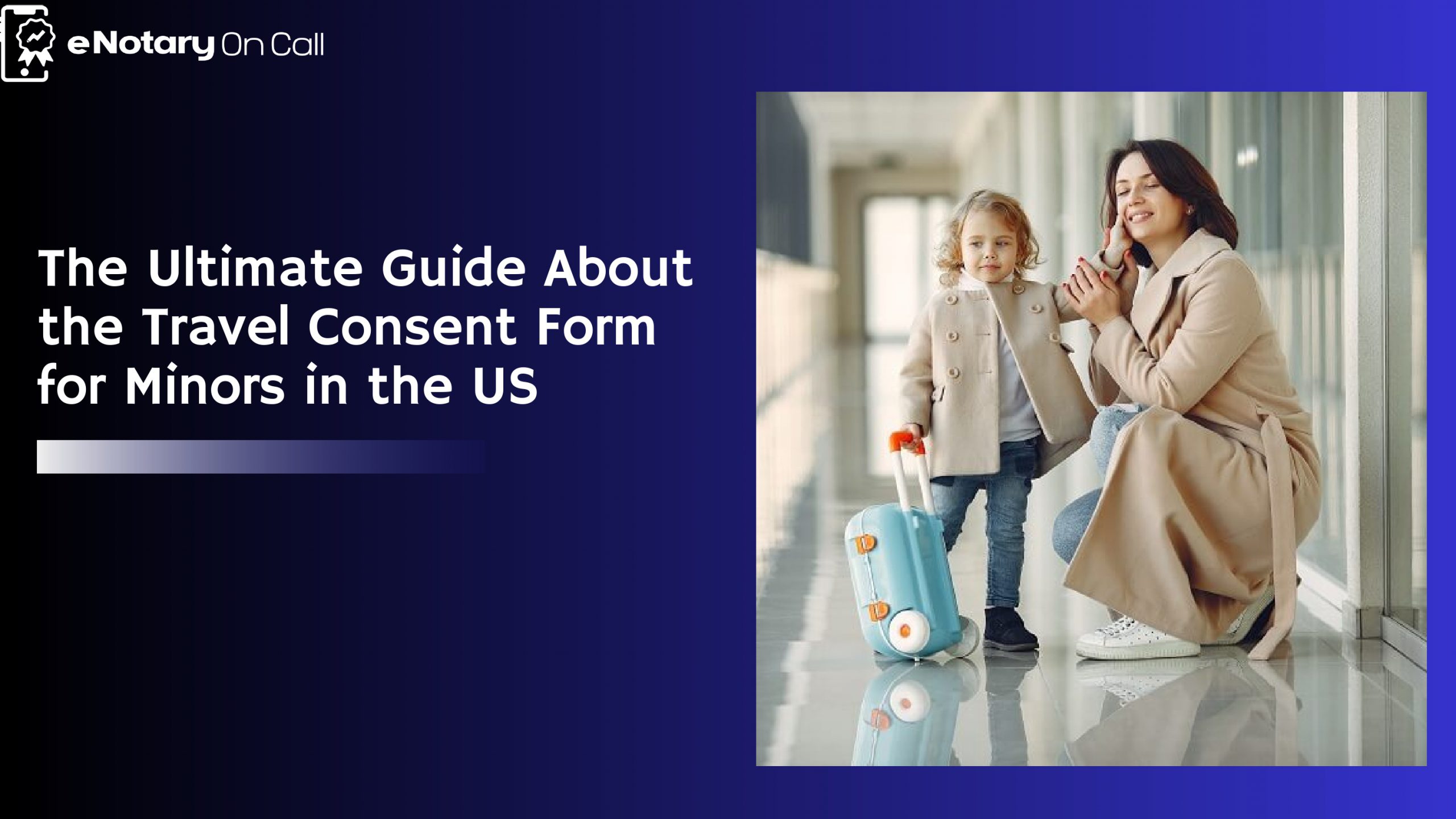 The Ultimate Guide About the Travel Consent Form for Minors in the US