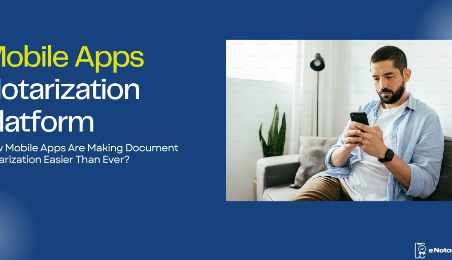 How Mobile Notarization Apps Are Making Document Notarization Easier Than Ever?