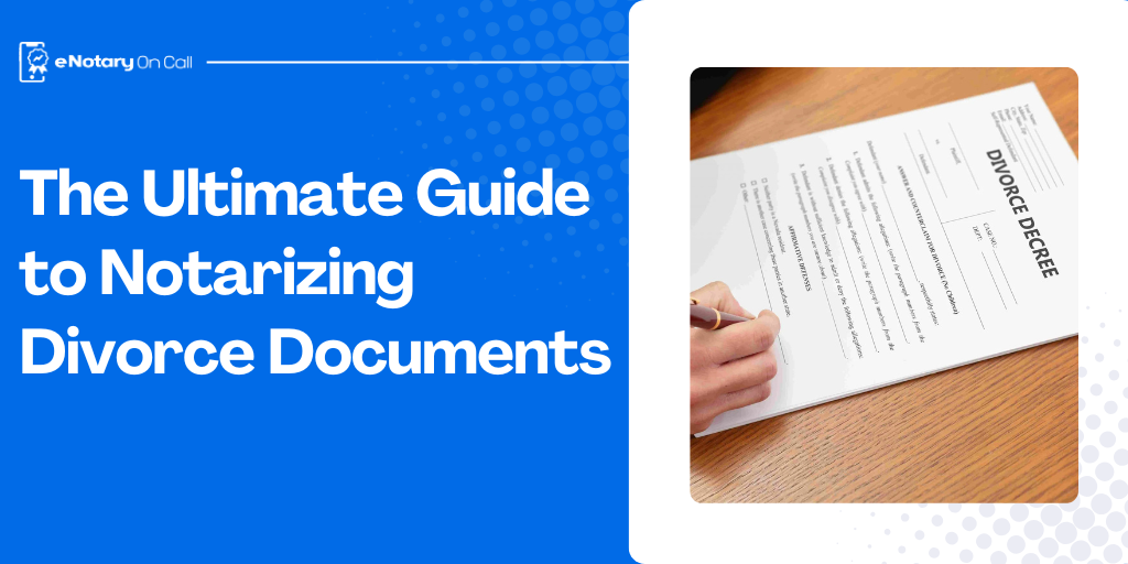 The Ultimate Guide to Notarizing Divorce Documents