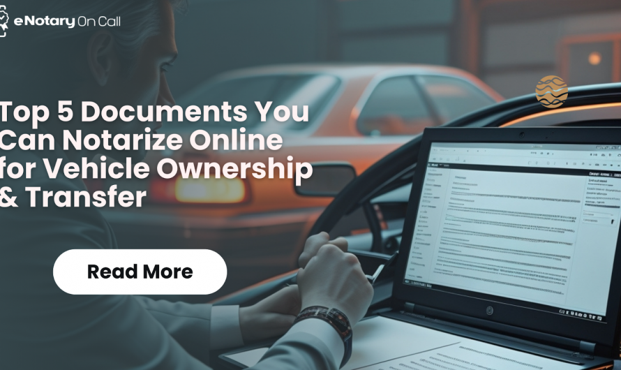 Top 5 Documents You Can Notarize Online for Vehicle Ownership & Transfer