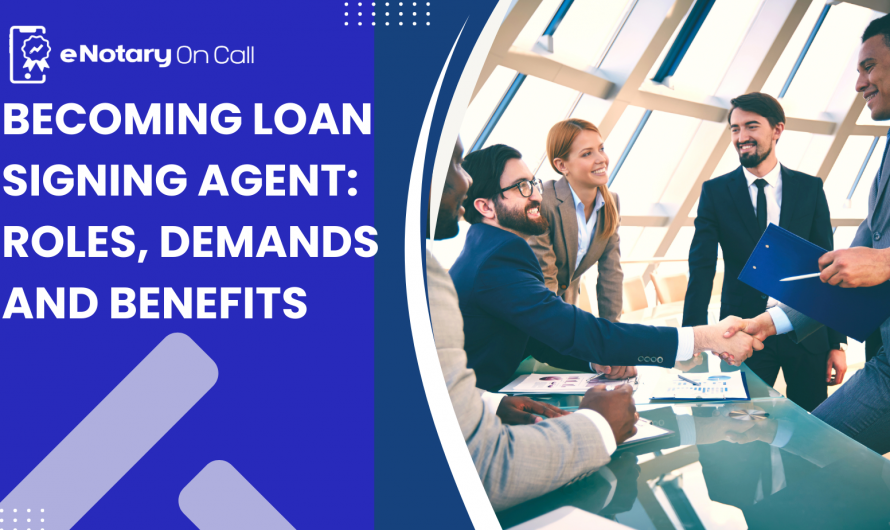 Becoming Loan Signing Agent: Roles, Demands and Benefits