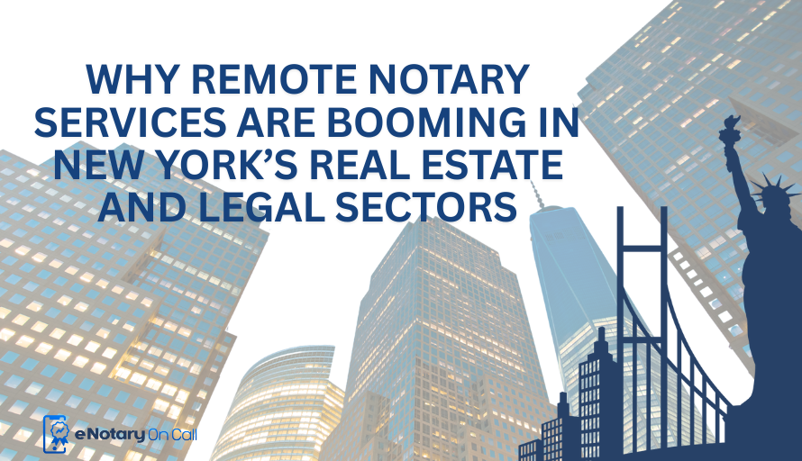 Why Remote Notary Services Are Booming in New York’s Real Estate and Legal Sectors